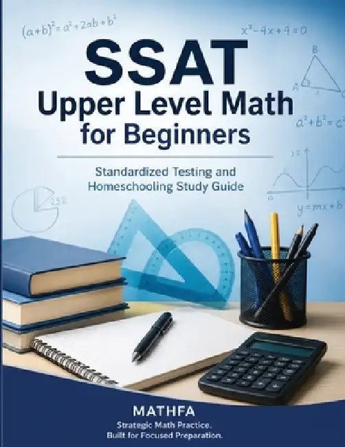 SSAT Upper Level Math for Beginners: Standardized Testing and Homeschooling Study Guide by Hamid Eslamian