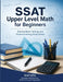 SSAT Upper Level Math for Beginners: Standardized Testing and Homeschooling Study Guide by Hamid Eslamian