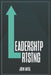 Leadership Rising: Raise Your Awareness Raise Your Leadership Raise Your Life  by John F. Antal