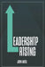 Leadership Rising: Raise Your Awareness Raise Your Leadership Raise Your Life 
