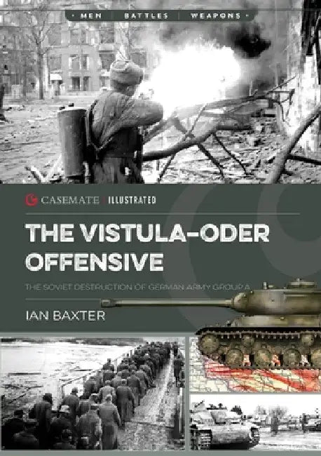 The Vistula-Oder Offensive: The Soviet Destruction of German Army Group a by Ian Baxter