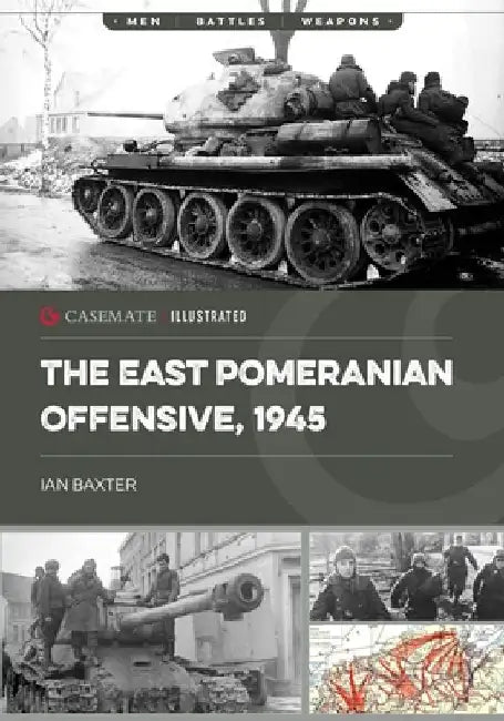 The East Pomeranian Offensive, 1945: Destruction of German Forces in Pomerania and West Prussia by Ian Baxter