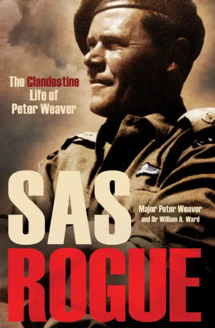 SAS Rogue: The Clandestine Life of Peter Weaver by Peter Weaver, William a. Ward