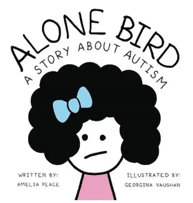 Alone Bird: A story about Autism by Amelia Peace