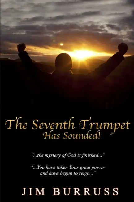 The Seventh Trumpet Has Sounded by Jim Burruss