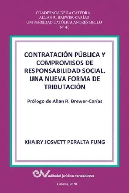 CONTRATACIÓN PÚBLICA Y COMPROMISO DE RESPONSABILIDAD SOCIAL. Una nueva forma de tributación by Peralta Fung, Khairy J.