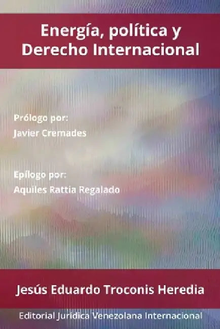 Energía, Política Y Derecho Internacional by Jesús Eduardo Troconis Heredia