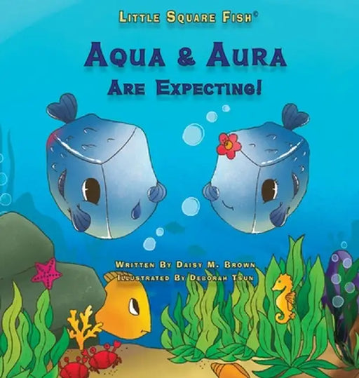 Little Square Fish Aqua & Aura Are Expecting! by Daisy M. Brown