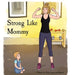 Strong Like Mommy by Peter Stepanian-Bennett