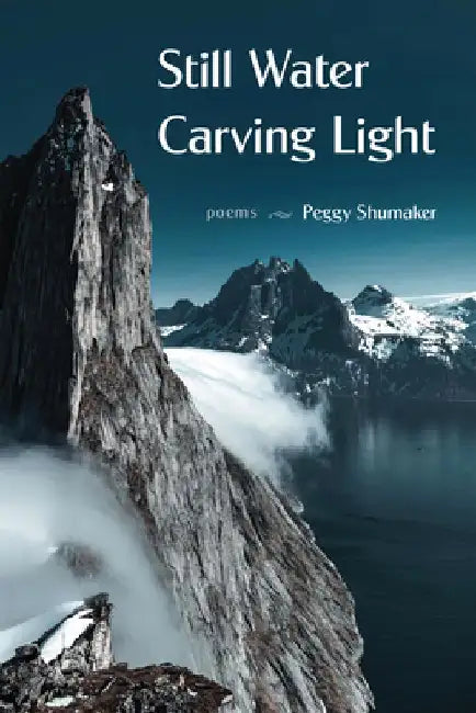 Still Water Carving Light: Poems by Peggy Shumaker