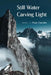 Still Water Carving Light: Poems by Peggy Shumaker