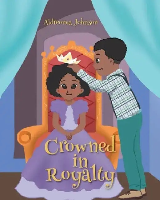 Crowned in Royalty by Aldreonna Johnson