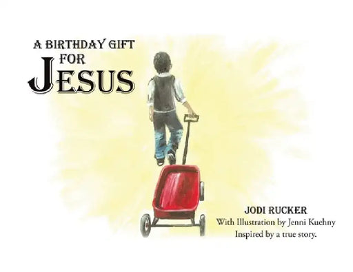 A Birthday Gift for Jesus by Jodi Rucker