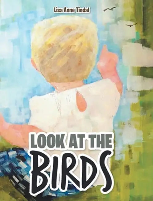 Look at the Birds by Lisa Anne Tindal
