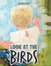 Look at the Birds by Lisa Anne Tindal