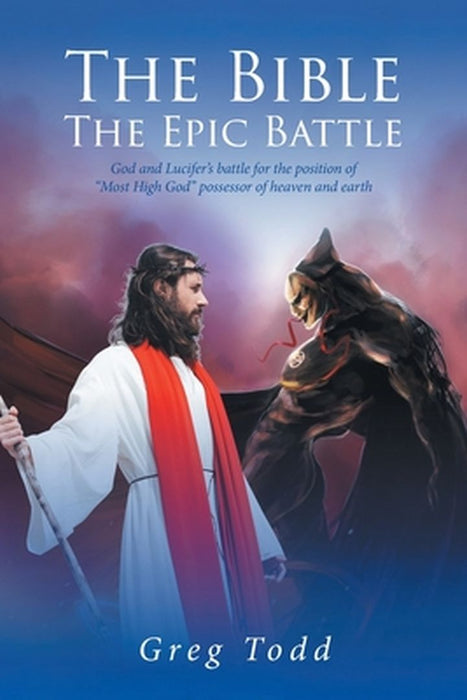 The Bible: The Epic Battle by Greg Todd