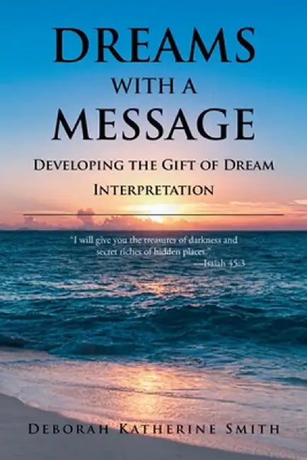 Dreams With A Message: Developing the Gift of Dream Interpretation by Deborah Katherine Smith