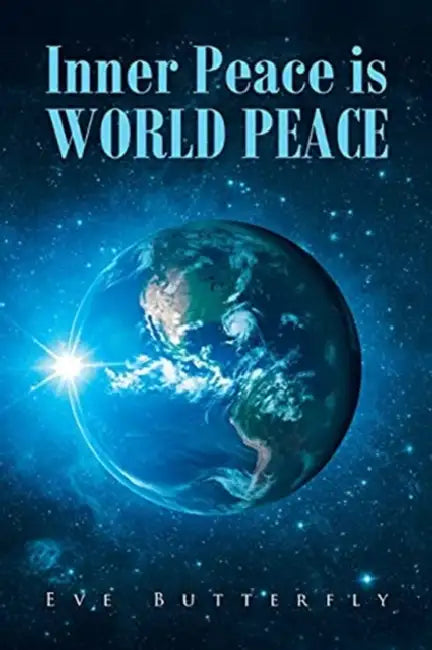 Inner Peace is WORLD PEACE by Eve Butterfly