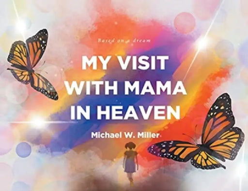 My Visit with Mama in Heaven by Michael W. Miller