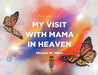 My Visit with Mama in Heaven by Michael W. Miller