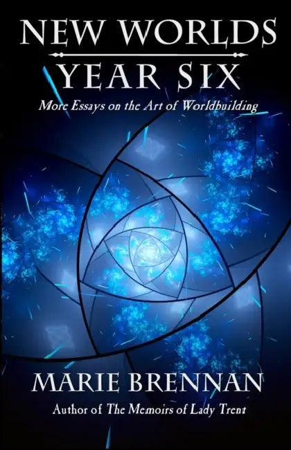New Worlds, Year Six: More Essays on the Art of Worldbuilding by Marie Brennan