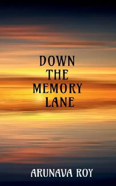 Down the Memory Lane by Arunava Roy