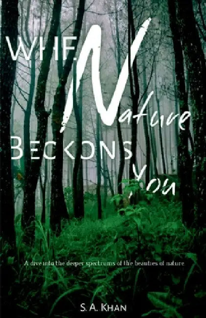 When Nature Beckons You by S. A. Khan