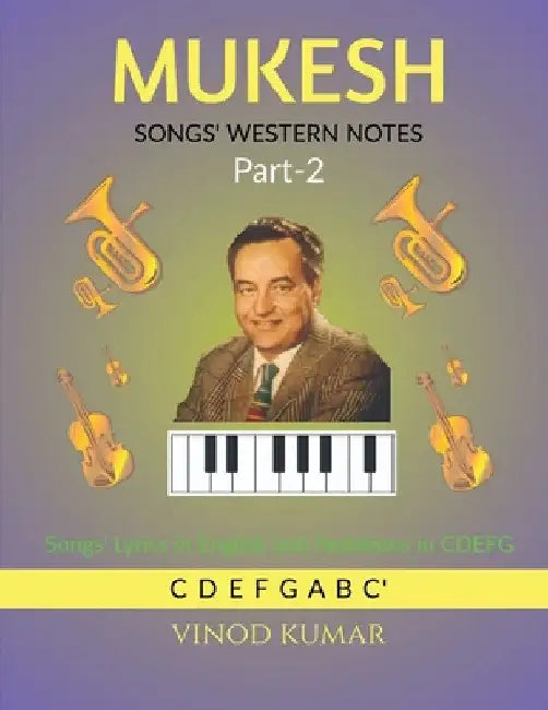 MUKESH SONGS' WESTERN NOTES, Part-2: Songs' Lyrics in English and Notations in CDEFG by Vinod Kumar