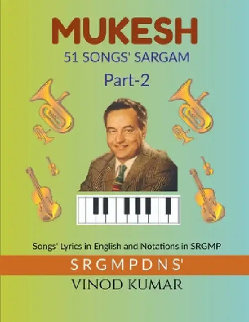 MUKESH 51 SONGS' SARGAM, Part-2: Songs' Lyrics in English and Notations in SRGMP by Vinod Kumar