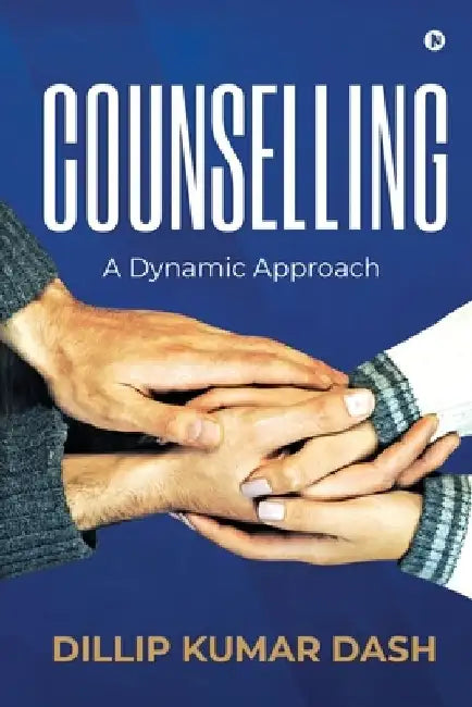 Counselling: A Dynamic Approach by Dillip Kumar Dash
