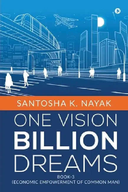 One Vision Billion Dreams: Book-3 (Economic Empowerment of Common Man) by Santosha K Nayak