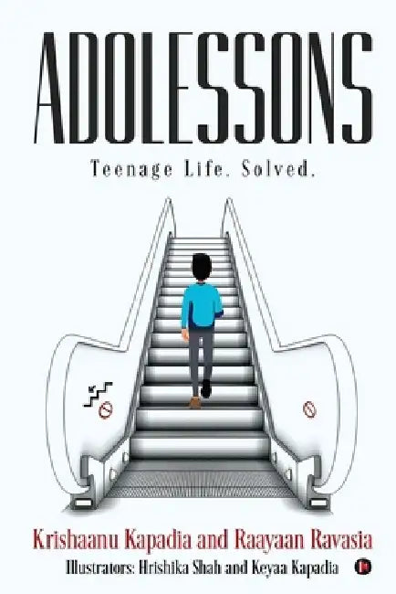 Adolessons: Teenage Life. Solved. by Raayaan Ravasia