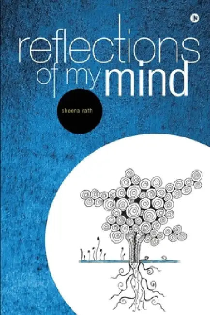 Reflections of My Mind by Sheena Rath