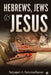 Hebrews, Jews & Jesus by Satyajeet a Setumadhavan
