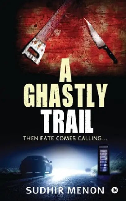 A Ghastly Trail: Then Fate Comes Calling... by Sudhir Menon