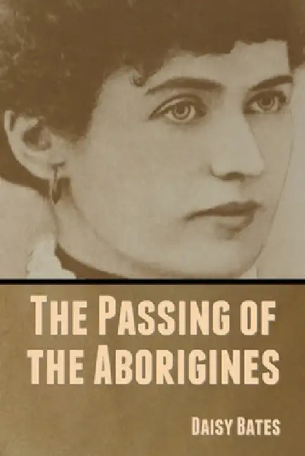 The Passing of the Aborigines by Daisy Bates