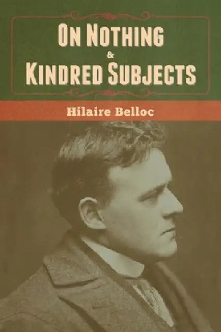 On Nothing & Kindred Subjects by Hilaire Belloc