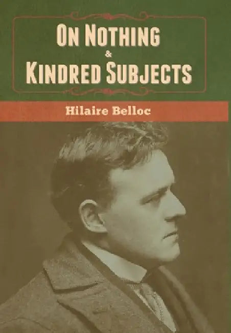 On Nothing & Kindred Subjects by Hilaire Belloc