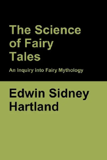 The Science of Fairy Tales: An Inquiry into Fairy Mythology by Edwin Sidney Hartland