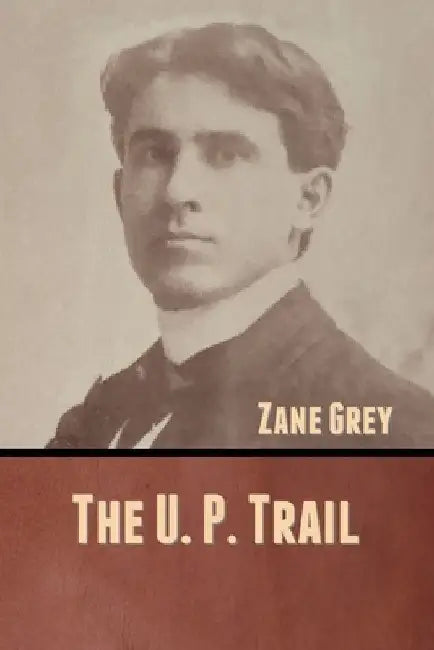 The U. P. Trail by Zane Grey