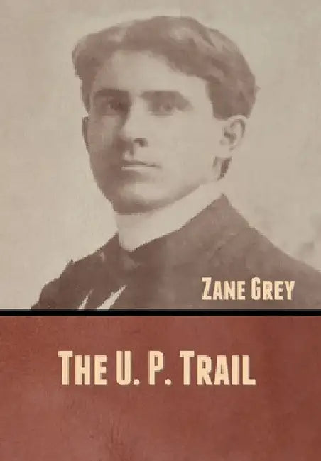 The U. P. Trail by Zane Grey