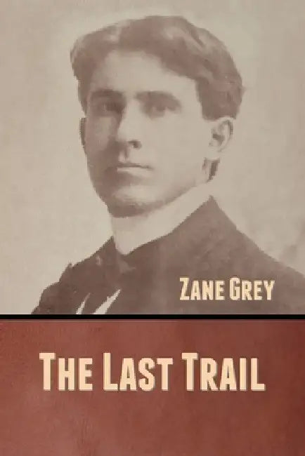 The Last Trail by Zane Grey