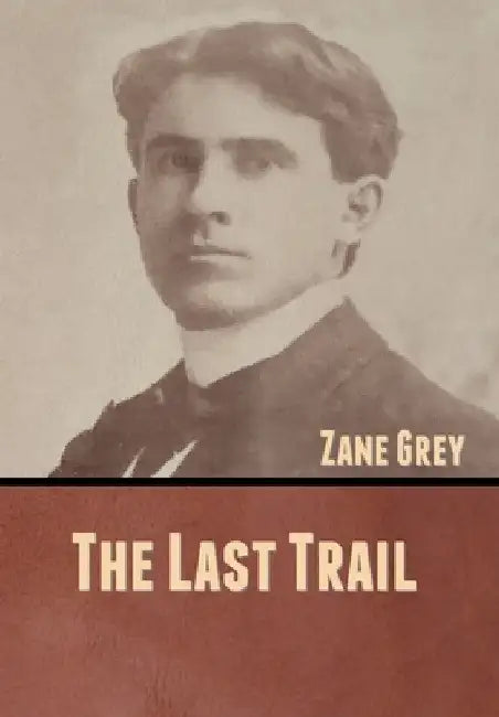The Last Trail by Zane Grey