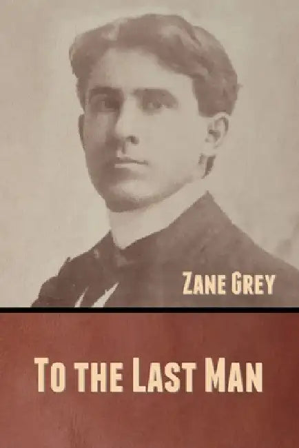 To the Last Man by Zane Grey