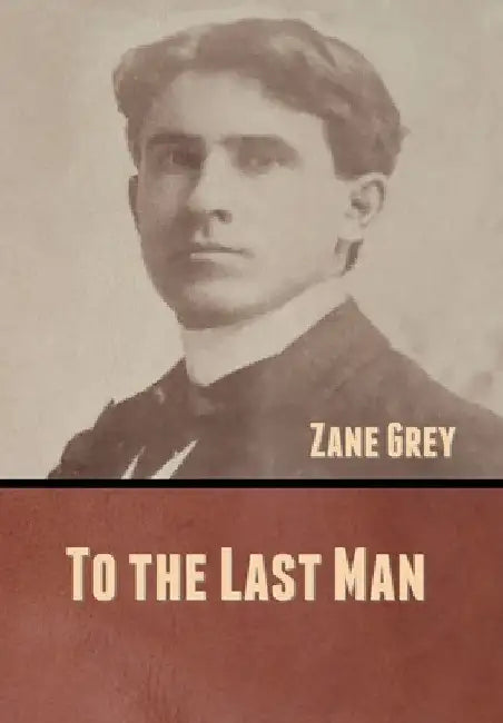 To the Last Man by Zane Grey