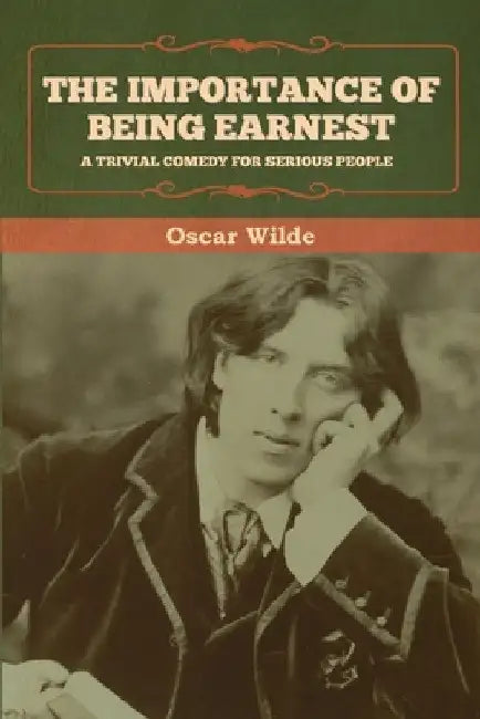 The Importance of Being Earnest: A Trivial Comedy for Serious People by Oscar Wilde
