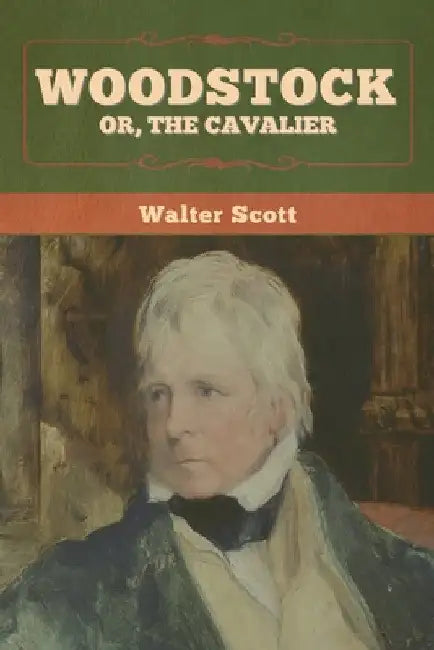 Woodstock; or, the Cavalier by Walter Scott