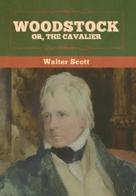 Woodstock; or, the Cavalier by Walter Scott