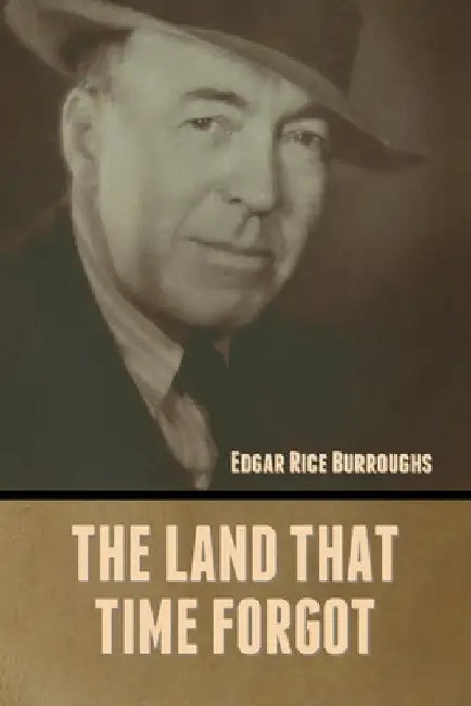 The Land That Time Forgot by Edgar Rice Burroughs