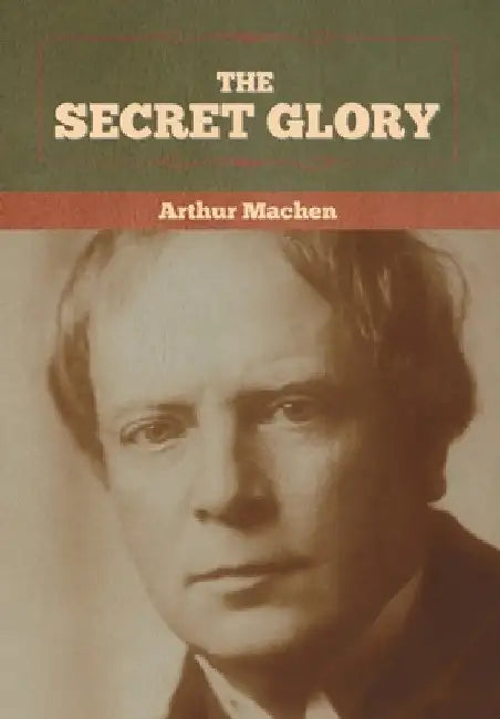 The Secret Glory by Arthur Machen